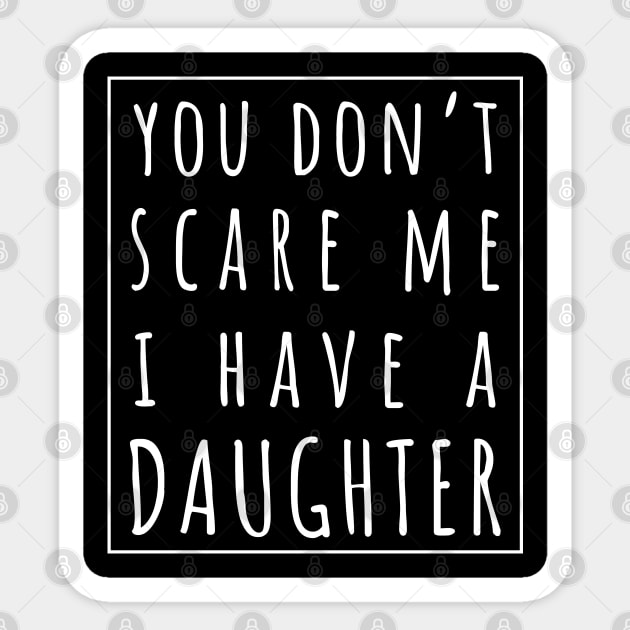 You Don't Scare Me I Have a Daughter. | Perfect Funny Gift for Dad Mom vintage. Sticker by VanTees